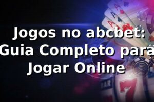 ⭐ Jogos no abcbet: Guia Completo para Jogar Online