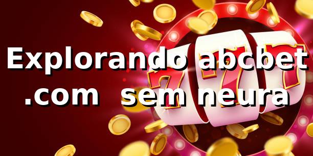 Explorando abcbet .com 😎 sem neura