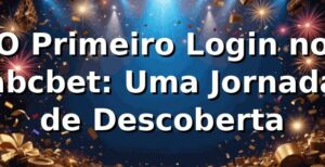 O Primeiro Login no abcbet: Uma Jornada de Descoberta 🎰